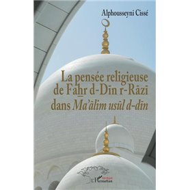 La pensée religieuse de Fahr d-Din r-Razi dans Ma'alim usul d-din