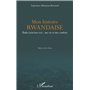 Mon histoire rwandaise. Ibuka (souviens-toi) : ma vie et mes combats