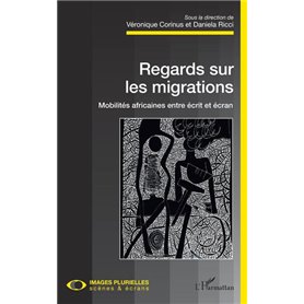 Regards sur les migrations. Mobilités africaines entre écrit et écran