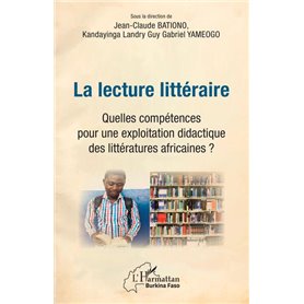 La lecture littéraire. Quelles compétences pour une explotation didactique des littératures africaines ?