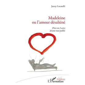 Madeleine ou l'amour désaliéné