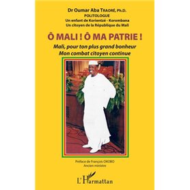 Ô Mali ! Ô Ma patrie ! Mali, pour ton plus grand bonheur mon combat citoyen continue