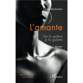 L'amante. De la galère à la galette. Roman