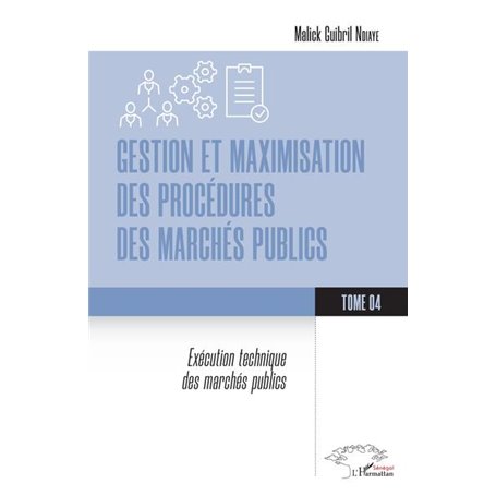 Gestion et maximisation des procédures des marchés publics Tome 4