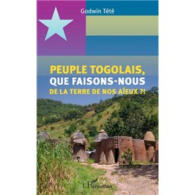 Peuple togolais, que faisons-nous de la terre de nos aïeux ?!