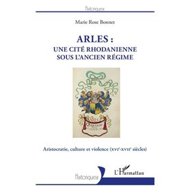 Arles : une cité rhodanienne sous l'Ancien Régime