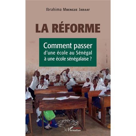 La réforme. Comment passer d'une école au Sénégal à une école sénégalaise ?