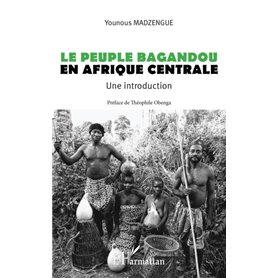 Le peuple Bagandou en Afrique centrale. Une introduction