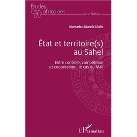 État et territoire(s) au Sahel. Entre contrôle, compétition et coopération : le cas du Mali.