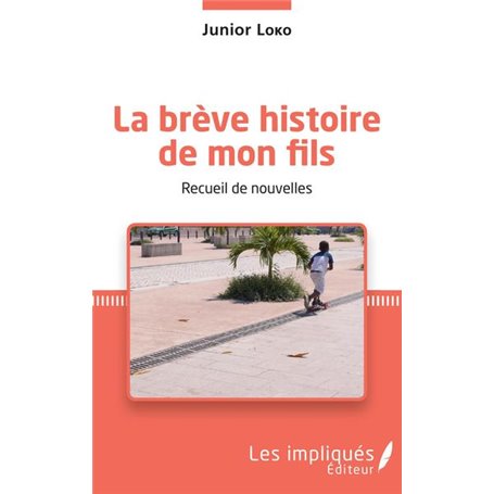 La brève histoire de mon fils. Recueil de nouvelles