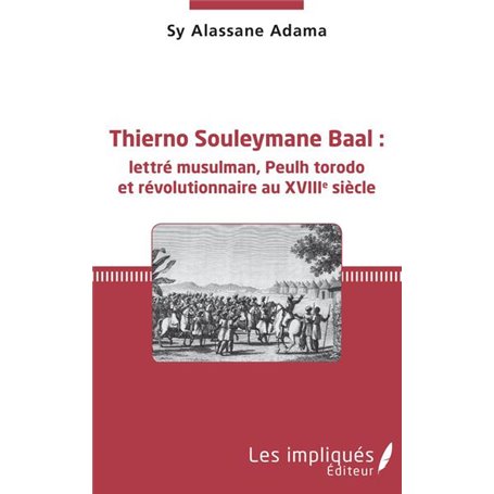 Thierno Souleymane Baal : lettré musulman, Peulh torodo et révolutionnaire au XVIIIe siècle