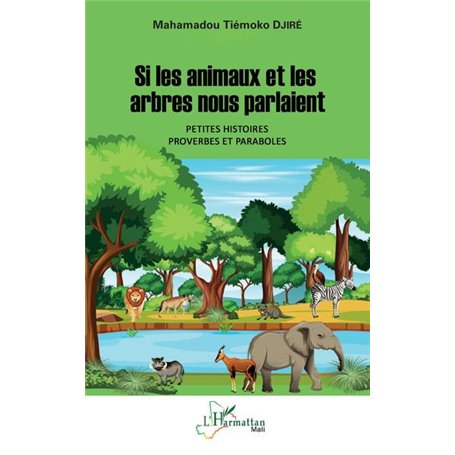 Si les animaux et les arbres nous parlaient. Petites histoires, proverbes et paraboles