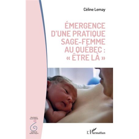 Émergence d'une pratique sage femme au Québec : "être la"