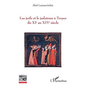 Les juifs et le judaïsme à Troyes du XIe au XIVe siècle