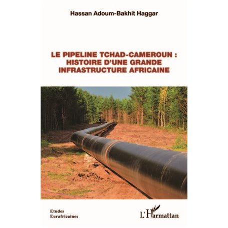 Le pipeline Tchad-Cameroun : histoire d'une grande infrastructure africaine