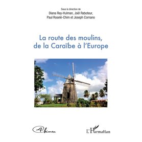 La route des moulins, de la Caraïbe à l'Europe