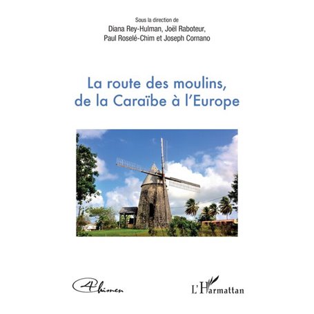 La route des moulins, de la Caraïbe à l'Europe
