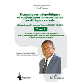 Dynamiques géopolitiques et conjonctures in-sécuritaires en Afrique centrale Tome 1