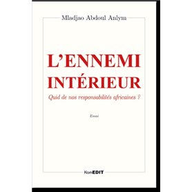 Ennemi ( l' ) interieur quid de nos responsabilités africaines ?