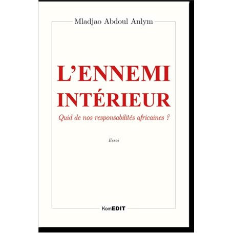 Ennemi ( l' ) interieur quid de nos responsabilités africaines ?