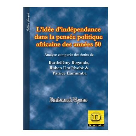 L' idée d' indépendance dans la pensée politique africaine des années 50