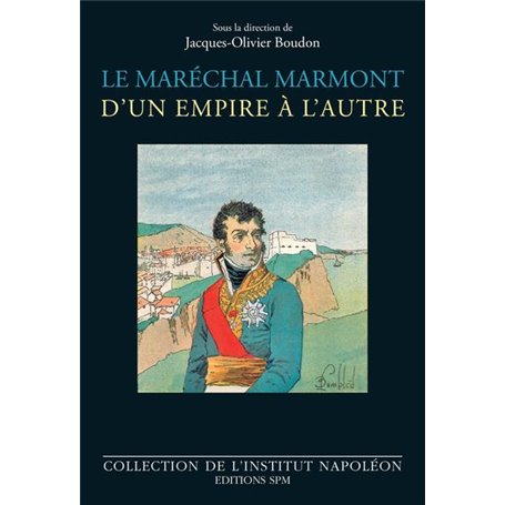 Le maréchal Marmont d'un empire à l'autre