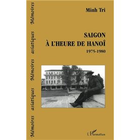 SAIGON À L'HEURE DE HANOÎ 1975-1980