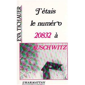 J'étais le numéro 20832 à Auschwitz