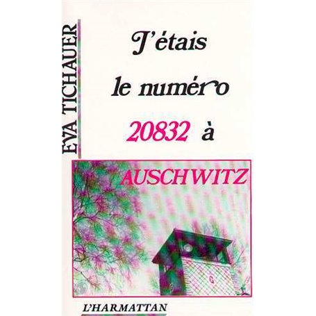 J'étais le numéro 20832 à Auschwitz