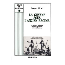 La Guyane sous l'ancien régime - Le désastre de Kourou et ses scandaleuses suites