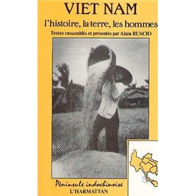 Le Vietnam: l'histoire, la terre, les hommes