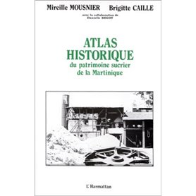 Atlas historique du patrimoine sucrier de la Martinique