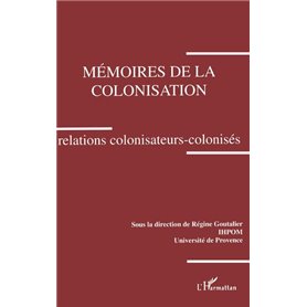 Mémoires de la colonisation. Relations colonisateurs-colonisés