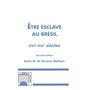 Etre esclave au Brésil XVIè-XIXè siècles (Seconde édition)