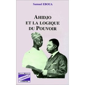Ahidjo et la logique du pouvoir