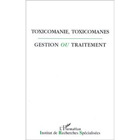 Toxicomanie, toxicomanes, gestion ou traitement?