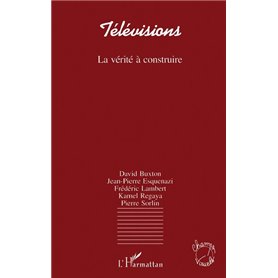 Télévisions, la vérité à construire