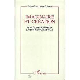 Imaginaire et création dans l'oeuvre poétique de Léopold Sédar Senghor