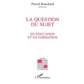 La question du sujet en éducation et en formation