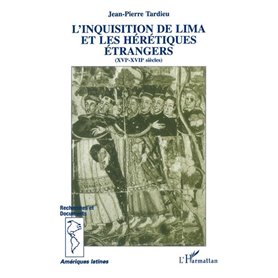 L'inquisition de Lima et les hérétiques étrangers (XVI-XVIIème siècle)