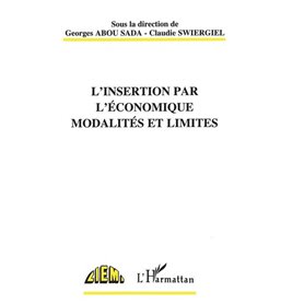 L'INSERTION PAR L'ÉCONOMIQUE MODALITÉS ET LIMITES