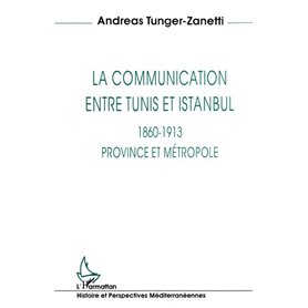 La communication entre Tunis et Istanbul 1860-1913