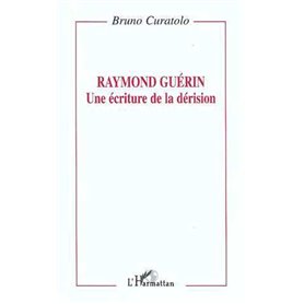 Raymond Guérin: une écriture de la dérision