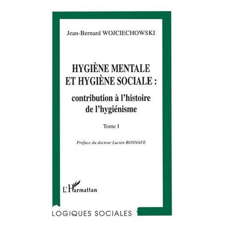 HYGIENE MENTALE ET HYGIENE SOCIALE : CONTRIBUTION A L'HISTOIRE DE L'HYGIENISME