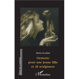 Oratorio pour une jeune fille et 26 sculptures