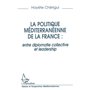 La politique mediterraneenne de la France : entre diplomatie collective et leadership