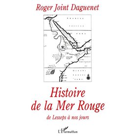 HISTOIRE DE LA MER ROUGE DE LESSEPS A NOS JOURS