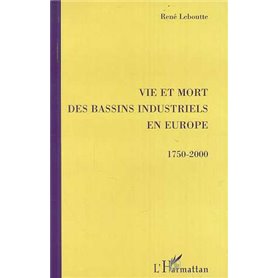 VIE ET MORT DES BASSINS INDUSTRIELS EN EUROPE 1750-2000