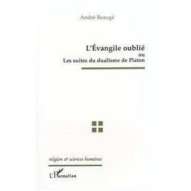L'EVANGILE OUBLIE OU LES SUITES DU DUALISME DE PLATON