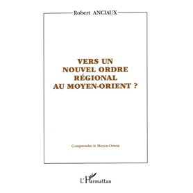 VERS UN NOUVEL ORDRE RÉGIONAL AU MOYEN-ORIENT ?